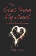 The Cries From My Heart di Mark Norris edito da America Star Books