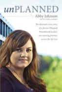 Unplanned di Abby Johnson edito da Tyndale House Publishers