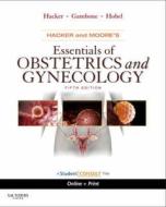 Hacker And Moore\'s Essentials Of Obstetrics And Gynecology di Neville F. Hacker, Joseph C. Gambone, Calvin J. Hobel edito da Elsevier - Health Sciences Division