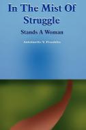 In The Mist Of Struggle di Antoinette V. Franklin edito da AuthorHouse