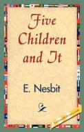 Five Children and It di Nesbit E. Nesbit, E. Nesbit edito da 1st World Library - Literary Society