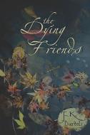 The Dying Friends di #Bartels,  F.,  K. edito da Publishamerica