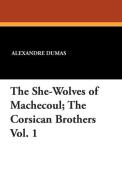 The She-Wolves of Machecoul; The Corsican Brothers Vol. 1 di Alexandre Dumas edito da Wildside Press