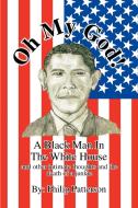 Oh My God!a Black Man In The White House di Philip Patterson edito da Xlibris Corporation