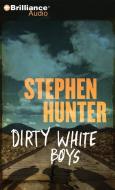 Dirty White Boys di Stephen Hunter edito da Brilliance Audio