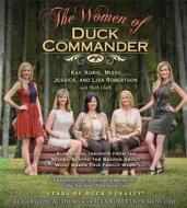 The Women of Duck Commander: Surprising Insights from the Women Behind the Beards about What Makes This Family Work di Kay Robertson, Korie Robertson, Missy Robertson edito da Simon & Schuster Audio