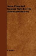 Sense Plays And Number Plays For The School And Nursery di F. Ashford edito da Brunauer Press