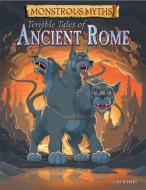 Monstrous Myths: Terrible Tales of Ancient Rome di Clare Hibbert edito da Hachette Children's Group