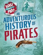 Blast Through the Past: An Adventurous History of Pirates di Izzi Howell edito da Hachette Children's Group