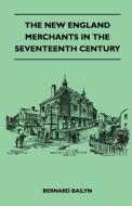 The New England Merchants In The Seventeenth Century di Bernard Bailyn edito da Read Books