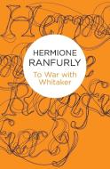 To War with Whitaker di Hermione Ranfurly edito da Pan Macmillan