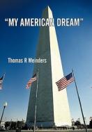 "My American Dream" di Thomas R. Meinders edito da iUniverse