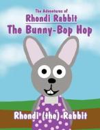The Adventures of Rhondi Rabbit: The Bunny-Bop Hop di Rhondi (The) Rabbit edito da America Star Books