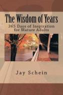 The Wisdom of Years di Jay Schein edito da Createspace
