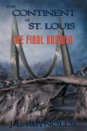 The Continent of St. Louis: The Final Answer di J. L. Reynolds edito da AUTHORHOUSE