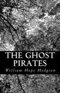 The Ghost Pirates di William Hope Hodgson edito da Createspace