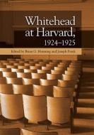 WHITEHEAD AT HARVARD 1924 1925 di HENNING BRIAN G edito da EDINBURGH UNIVERSITY PRESS