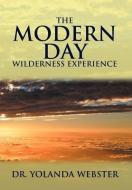 The Modern Day Wilderness Experience di Dr Yolanda Webster edito da Xlibris Corporation