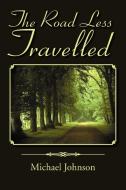 The Road Less Travelled di Michael Johnson edito da Xlibris