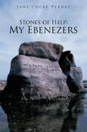 Stones of Help: My Ebenezers di Jane Cocke Perdue edito da AUTHORHOUSE