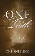 One With Truth: A Guide to Remembering di Che Snelling edito da OUTSKIRTS PR