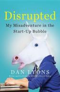 Disrupted: My Misadventure in the Start-Up Bubble di Dan Lyons edito da Hachette Book Group