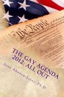 The Gay Agenda 2012: All Out di Juan Ahonen-Jover Ph. D. edito da Createspace