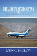 Prelude to Afghanistan di John G. Bigelow edito da AuthorHouse