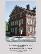 Supplemental Furnishing Plan for the Dilworth-Todd-Moylan House di U. S. National Park Service, Isabel Jenkins edito da Createspace