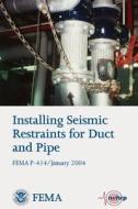 Installing Seismic Restraints for Duct and Pipe (Fema P-414 / January 2004) di U. S. Department of Homeland Security, Federal Emergency Management Agency edito da Createspace