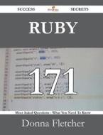 Ruby 171 Success Secrets - 171 Most Asked Questions On Ruby - What You Need To Know di Donna Fletcher edito da Emereo Publishing
