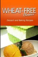Wheat-Free Classics - Dessert and Baking Recipes di Wheat Free Classics Compilations edito da Createspace