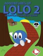 Adventures of Lolo 2 Unofficial Strategy Guide di Brian K. Smith edito da Createspace