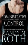 Administrative Control di Mandy M. Roth edito da Createspace