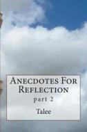 Anecdotes for Reflection: Part 2 di Talee edito da Createspace