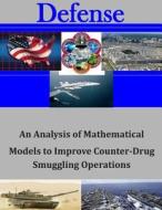 An Analysis of Mathematical Models to Improve Counter-Drug Smuggling Operations di Naval Postgraduate School edito da Createspace