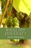 What Did Jesus Eat ? di Anne Skinner edito da Createspace