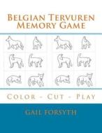 Belgian Tervuren Memory Game: Color - Cut - Play di Gail Forsyth edito da Createspace