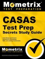 Casas Test Prep Secrets Study Guide: Exam Review and Practice Questions for the Reading, Math, and Listening Assessments edito da MOMETRIX MEDIA LLC