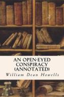 An Open-Eyed Conspiracy (Annotated) di William Dean Howells edito da Createspace