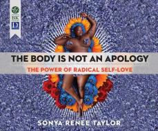 The Body Is Not an Apology: The Power of Radical Self-Love di Sonya Renee Taylor edito da Dreamscape Media