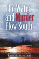 The Water and Murder Flow South di Ken Stichter edito da iUniverse