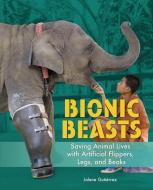 Bionic Beasts: Saving Animal Lives with Artificial Flippers, Legs, and Beaks di Jolene Gutierrez edito da MILLBROOK PR