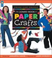 The Jumbo Book of Paper Crafts di Amanda Lewis, Irene Luxbacher edito da Kids Can Press