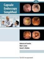 Capsule Endoscopy Simplified [With DVD] di Roberto De Franchis, Blair S. Lewis, Daniel S. Mishkin edito da Slack