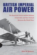 British Imperial Air Power di Alex M Spencer edito da Purdue University Press