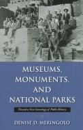 Museums, Monuments, and National Parks: Toward a New Genealogy of Public History di Denise D. Meringolo edito da UNIV OF MASSACHUSETTS PR