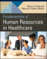 Fundamentals Of Human Resources In Healthcare, Second Edition di Bruce Fried edito da Health Administration Press