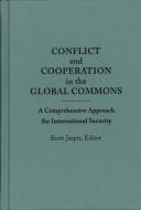 Conflict and Cooperation in the Global Commons di Scott Jasper edito da Georgetown University Press