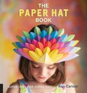 The Paper Hat Book di Alyn Carlson edito da Quarry Books